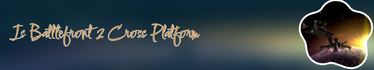 Battlefront 2 cross platform